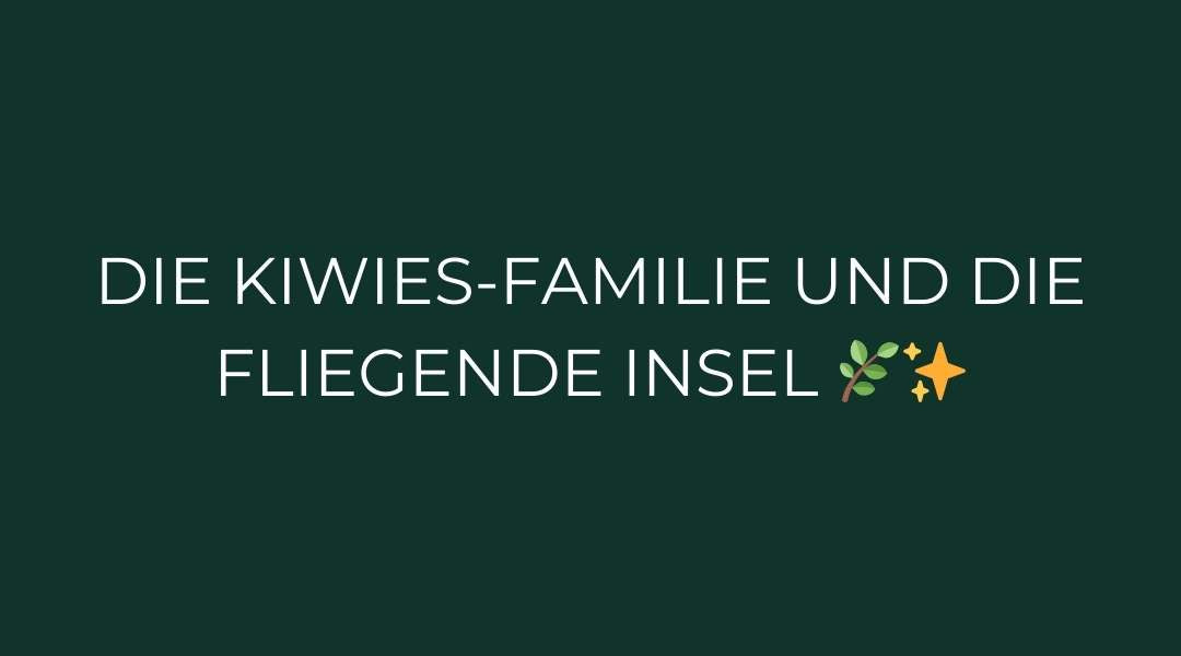 Die Kiwies-Familie und die fliegende Insel 🌿✨